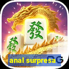 anal surpresa